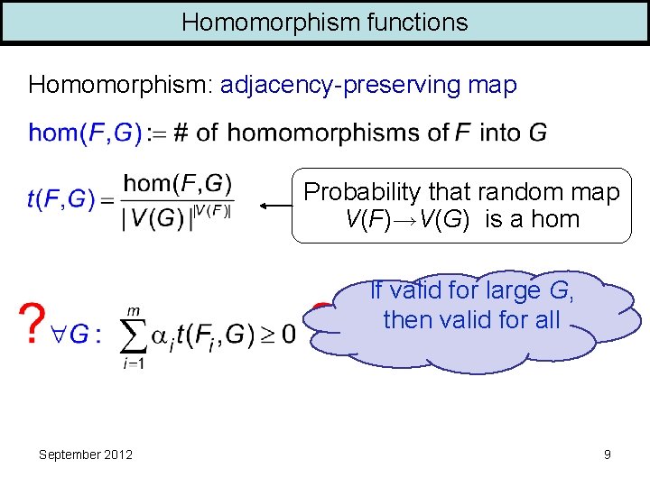 Homomorphism functions Homomorphism: adjacency-preserving map Probability that random map V(F) V(G) is a hom