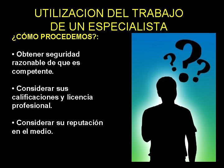 UTILIZACION DEL TRABAJO DE UN ESPECIALISTA ¿CÓMO PROCEDEMOS? : • Obtener seguridad razonable de