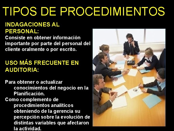 TIPOS DE PROCEDIMIENTOS INDAGACIONES AL PERSONAL: Consiste en obtener información importante por parte del