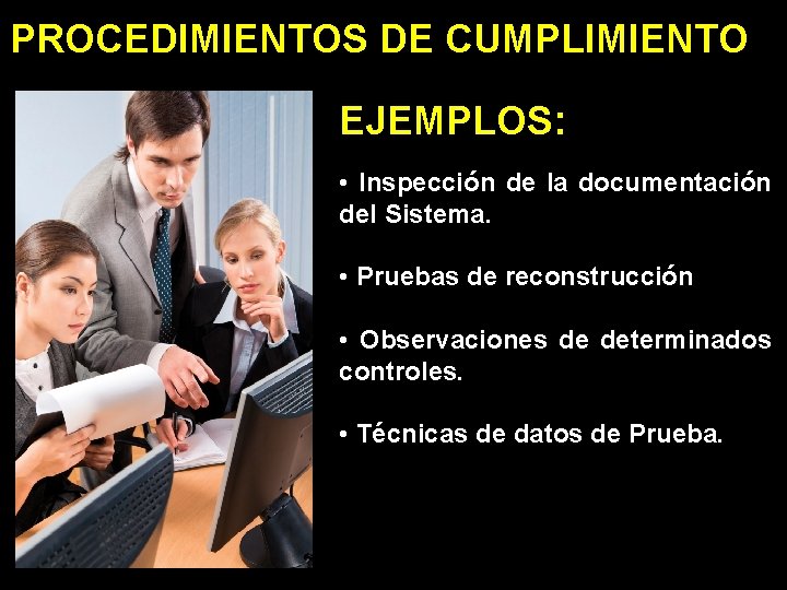 PROCEDIMIENTOS DE CUMPLIMIENTO EJEMPLOS: • Inspección de la documentación del Sistema. • Pruebas de