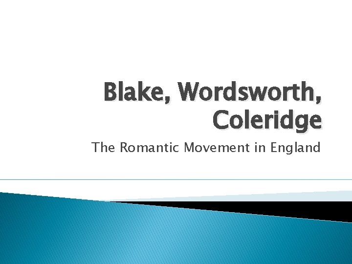 Blake, Wordsworth, Coleridge The Romantic Movement in England 