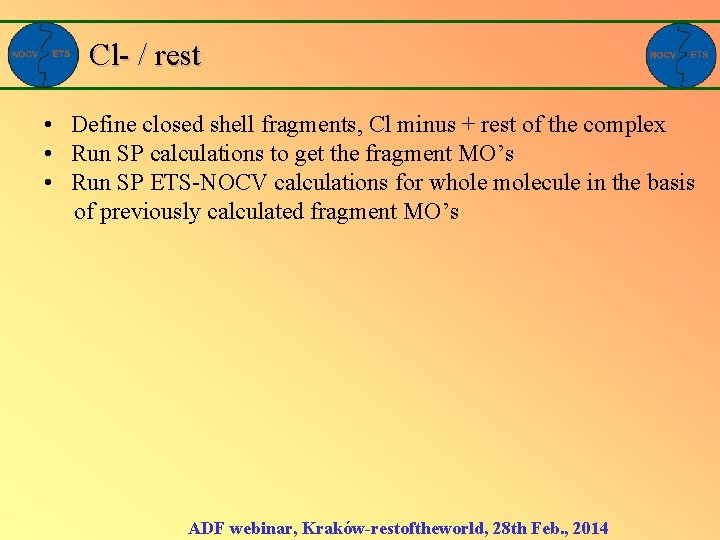 Cl- / rest • Define closed shell fragments, Cl minus + rest of the