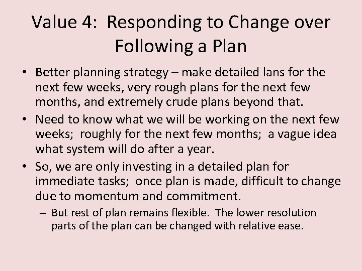 Value 4: Responding to Change over Following a Plan • Better planning strategy –