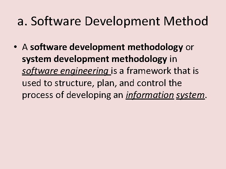 a. Software Development Method • A software development methodology or system development methodology in