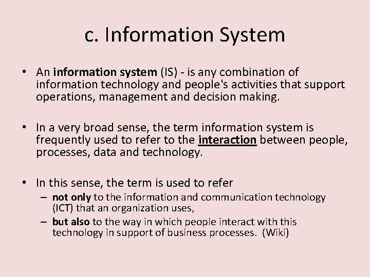 c. Information System • An information system (IS) - is any combination of information