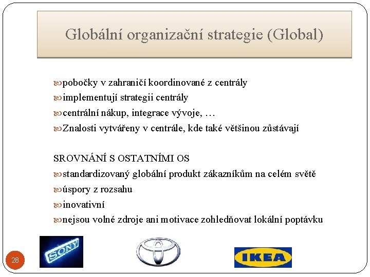 Globální organizační strategie (Global) pobočky v zahraničí koordinované z centrály implementují strategii centrály centrální