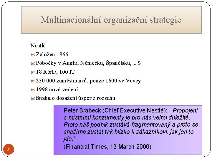 Multinacionální organizační strategie Nestlé Založen 1866 Pobočky v Anglii, Německu, Španělsku, US 18 R&D,