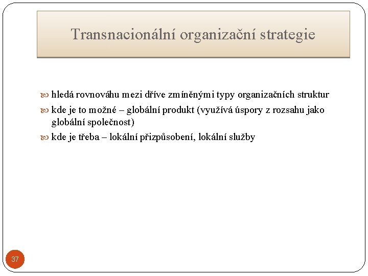 Transnacionální organizační strategie hledá rovnováhu mezi dříve zmíněnými typy organizačních struktur kde je to