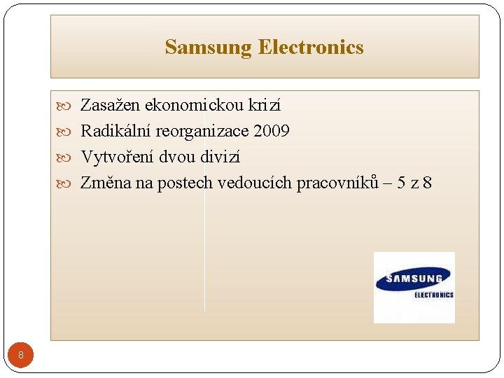 Samsung Electronics Zasažen ekonomickou krizí Radikální reorganizace 2009 Vytvoření dvou divizí Změna na postech