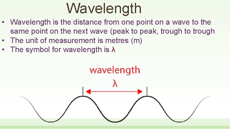 Wavelength • Wavelength is the distance from one point on a wave to the