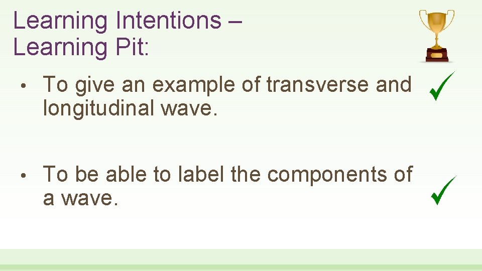 Learning Intentions – Learning Pit: • To give an example of transverse and longitudinal