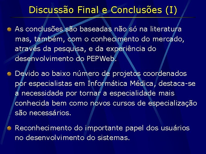 Discussão Final e Conclusões (I) As conclusões são baseadas não só na literatura mas,