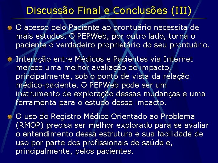 Discussão Final e Conclusões (III) O acesso pelo Paciente ao prontuário necessita de mais