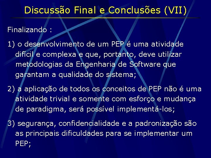 Discussão Final e Conclusões (VII) Finalizando : 1) o desenvolvimento de um PEP é