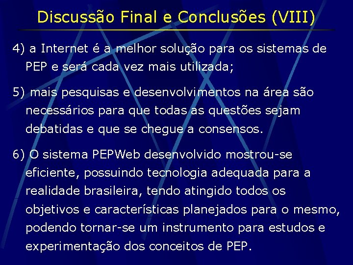 Discussão Final e Conclusões (VIII) 4) a Internet é a melhor solução para os