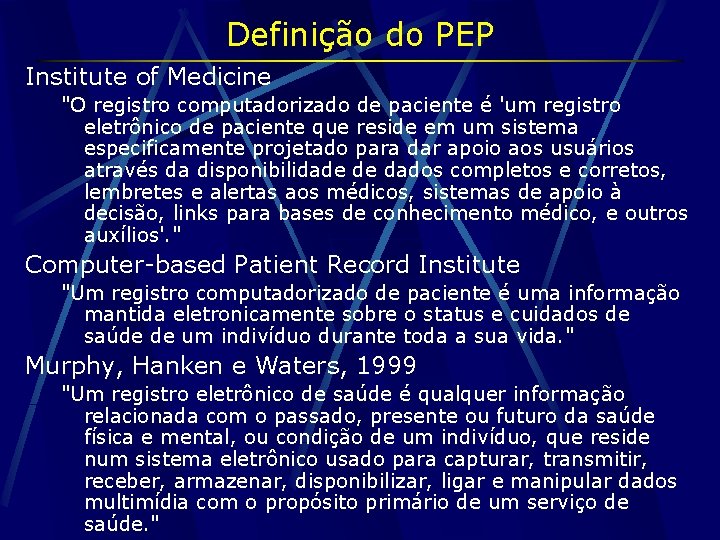 Definição do PEP Institute of Medicine "O registro computadorizado de paciente é 'um registro