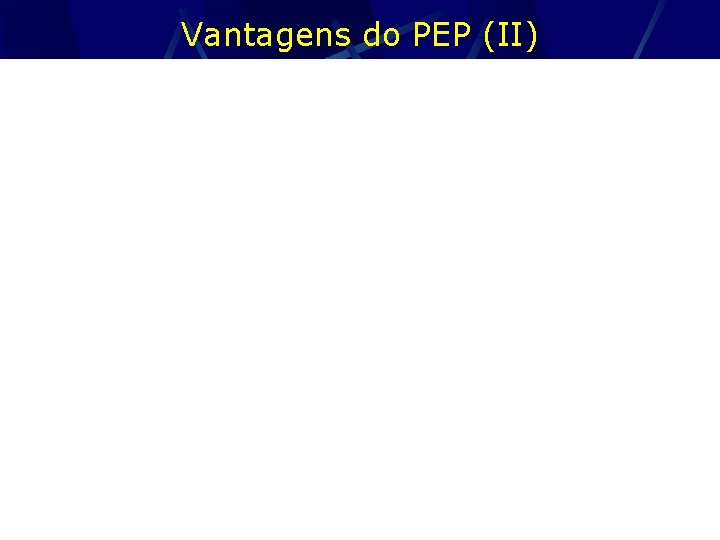 Vantagens do PEP (II) 