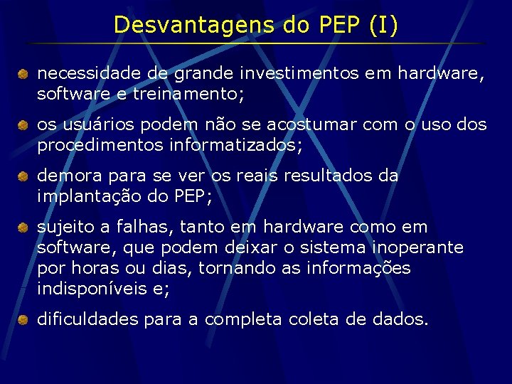 Desvantagens do PEP (I) necessidade de grande investimentos em hardware, software e treinamento; os