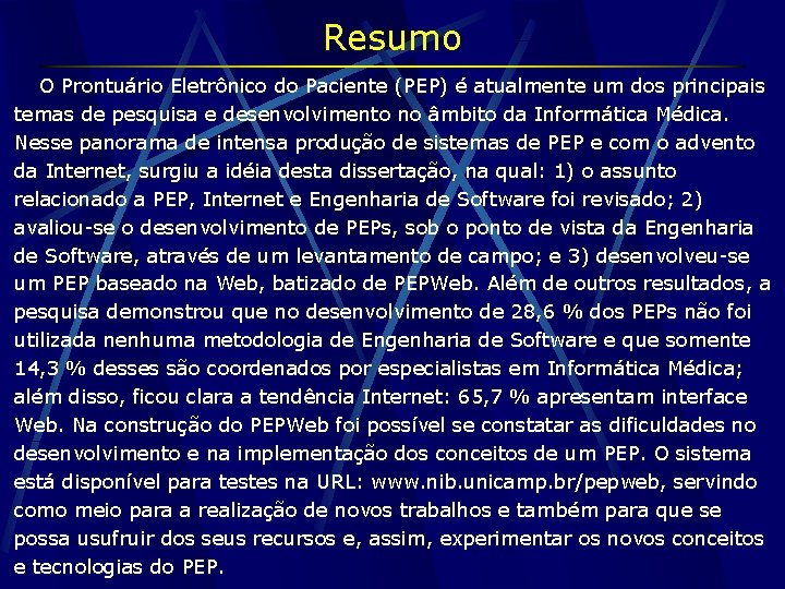 Resumo O Prontuário Eletrônico do Paciente (PEP) é atualmente um dos principais temas de