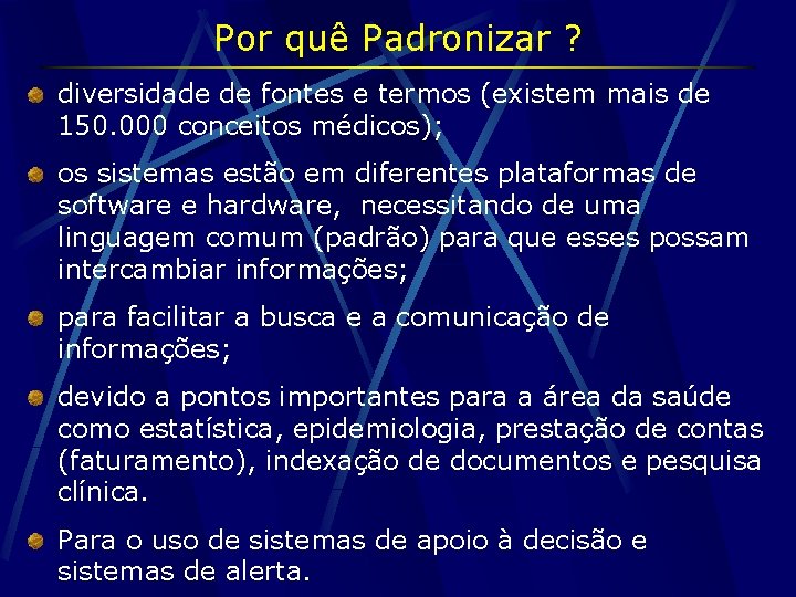 Por quê Padronizar ? diversidade de fontes e termos (existem mais de 150. 000