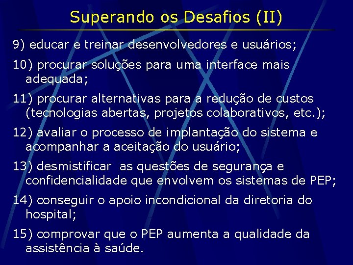 Superando os Desafios (II) 9) educar e treinar desenvolvedores e usuários; 10) procurar soluções