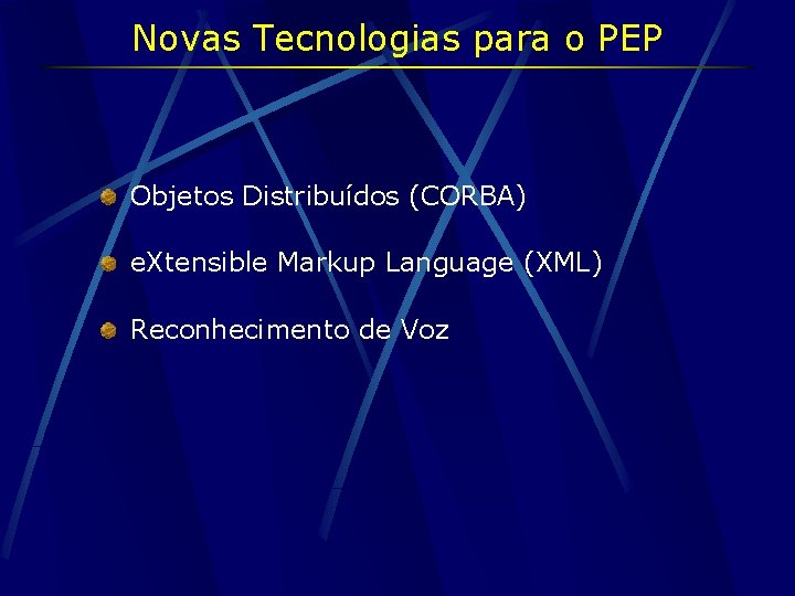 Novas Tecnologias para o PEP Objetos Distribuídos (CORBA) e. Xtensible Markup Language (XML) Reconhecimento