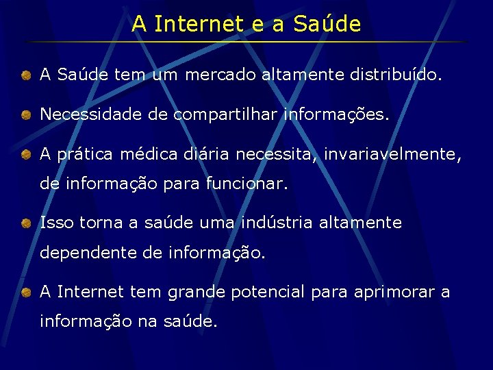 A Internet e a Saúde A Saúde tem um mercado altamente distribuído. Necessidade de