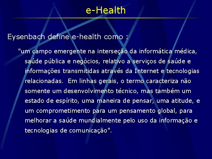 e-Health Eysenbach define e-health como : "um campo emergente na interseção da informática médica,