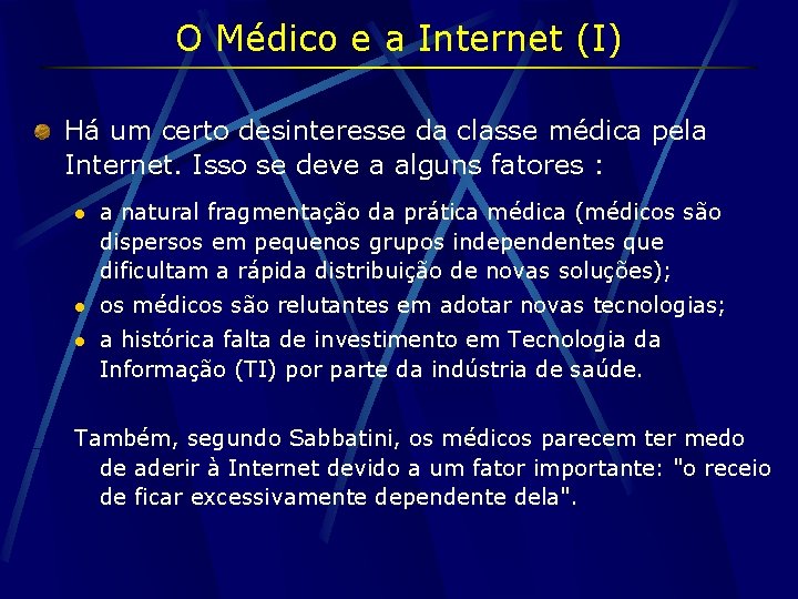 O Médico e a Internet (I) Há um certo desinteresse da classe médica pela