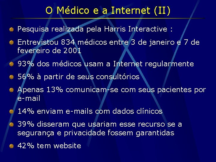 O Médico e a Internet (II) Pesquisa realizada pela Harris Interactive : Entrevistou 834