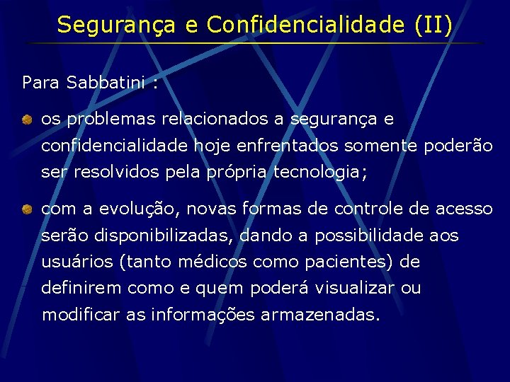 Segurança e Confidencialidade (II) Para Sabbatini : os problemas relacionados a segurança e confidencialidade