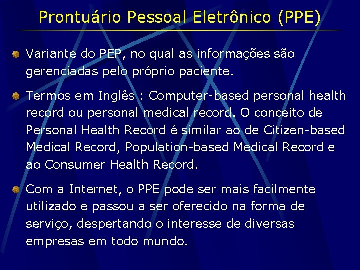 Prontuário Pessoal Eletrônico (PPE) Variante do PEP, no qual as informações são gerenciadas pelo