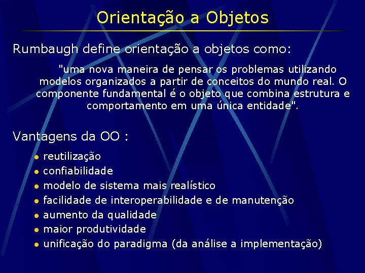 Orientação a Objetos Rumbaugh define orientação a objetos como: "uma nova maneira de pensar