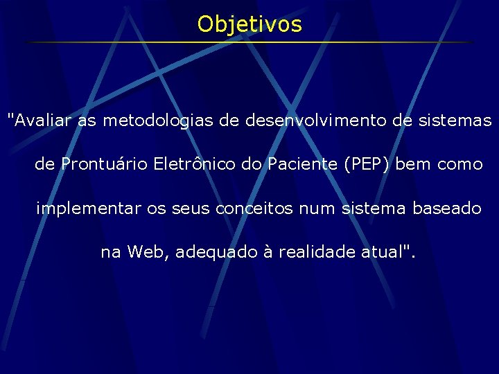 Objetivos "Avaliar as metodologias de desenvolvimento de sistemas de Prontuário Eletrônico do Paciente (PEP)