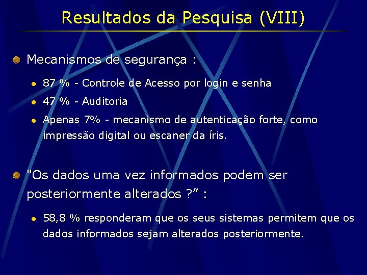 Resultados da Pesquisa (VIII) Mecanismos de segurança : l 87 % - Controle de