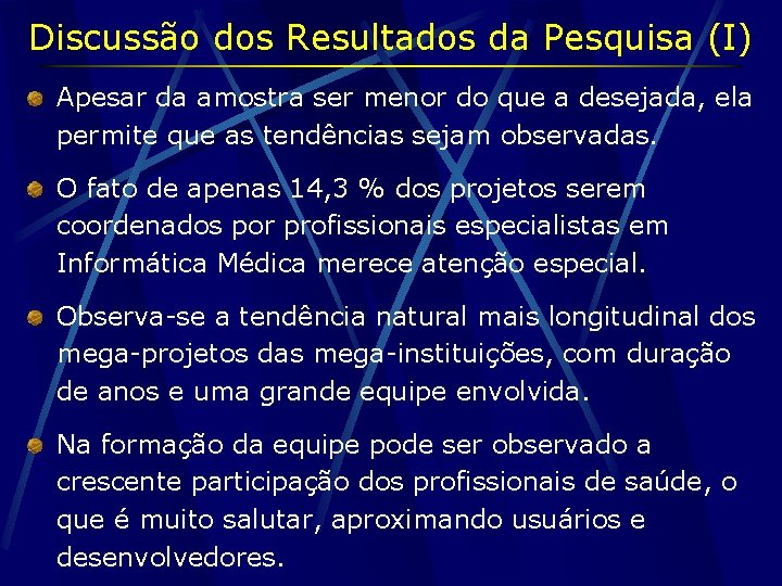 Discussão dos Resultados da Pesquisa (I) Apesar da amostra ser menor do que a