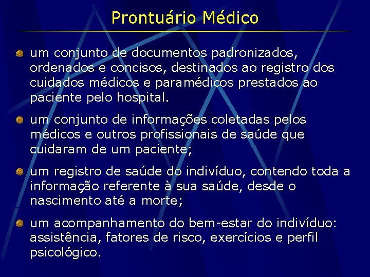 Prontuário Médico um conjunto de documentos padronizados, ordenados e concisos, destinados ao registro dos