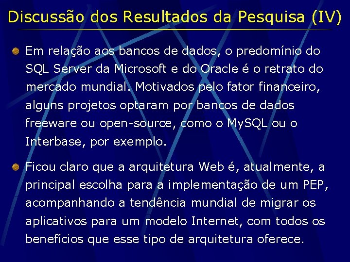 Discussão dos Resultados da Pesquisa (IV) Em relação aos bancos de dados, o predomínio