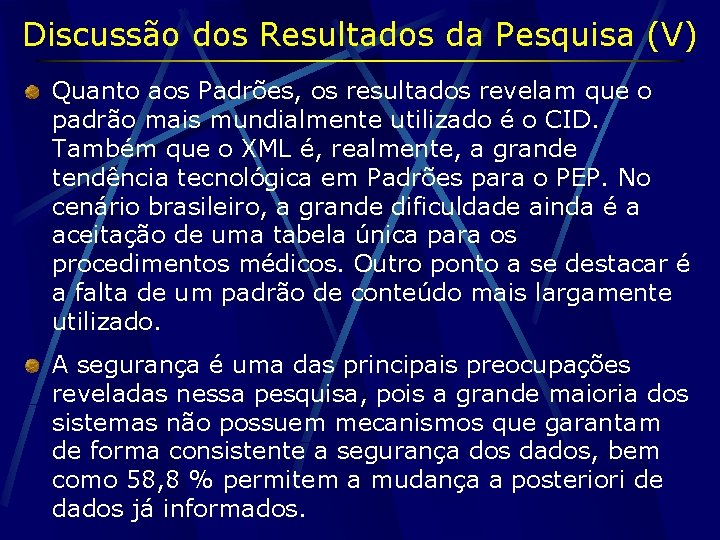 Discussão dos Resultados da Pesquisa (V) Quanto aos Padrões, os resultados revelam que o