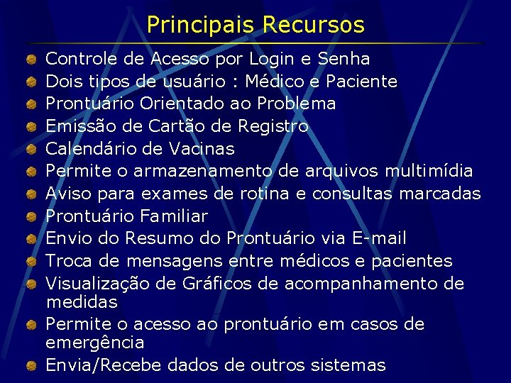 Principais Recursos Controle de Acesso por Login e Senha Dois tipos de usuário :