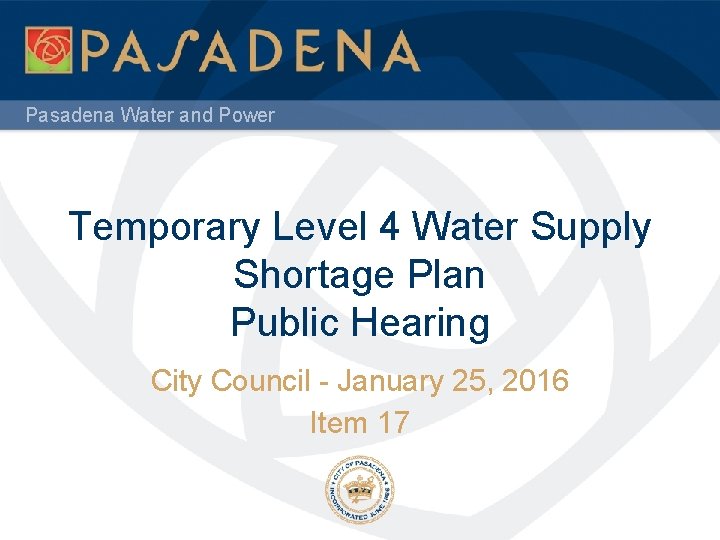 Pasadena Water and Power Temporary Level 4 Water Supply Shortage Plan Public Hearing City Pasadena Water and Power Temporary Level 4 Water Supply Shortage Plan Public Hearing City