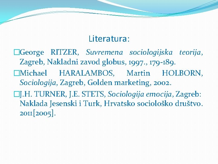Literatura: �George RITZER, Suvremena sociologijska teorija, Zagreb, Nakladni zavod globus, 1997. , 179 189.