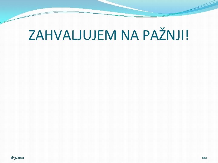 ZAHVALJUJEM NA PAŽNJI! 6/3/2021 102 