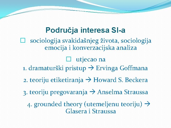 Područja interesa SI-a � sociologija svakidašnjeg života, sociologija emocija i konverzacijska analiza � utjecao