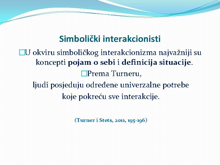 Simbolički interakcionisti �U okviru simboličkog interakcionizma najvažniji su koncepti pojam o sebi i definicija