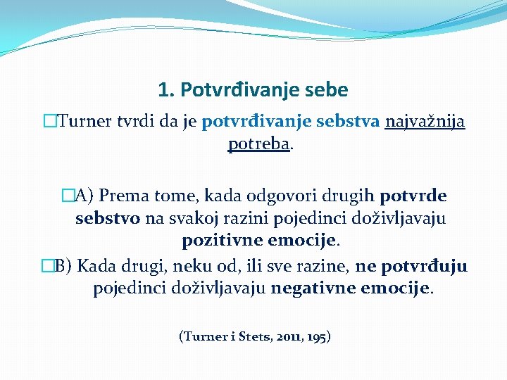 1. Potvrđivanje sebe �Turner tvrdi da je potvrđivanje sebstva najvažnija potreba. �A) Prema tome,