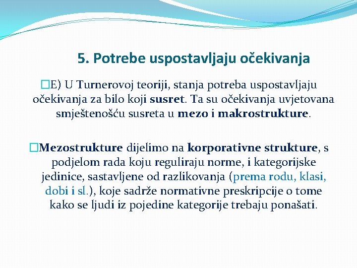 5. Potrebe uspostavljaju očekivanja �E) U Turnerovoj teoriji, stanja potreba uspostavljaju očekivanja za bilo