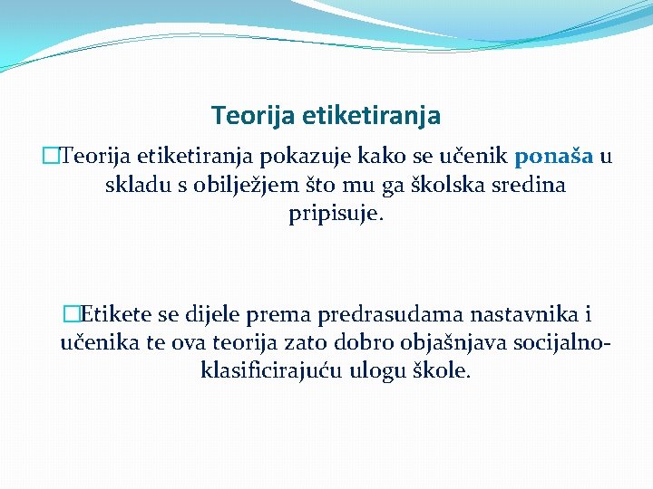 Teorija etiketiranja �Teorija etiketiranja pokazuje kako se učenik ponaša u skladu s obilježjem što