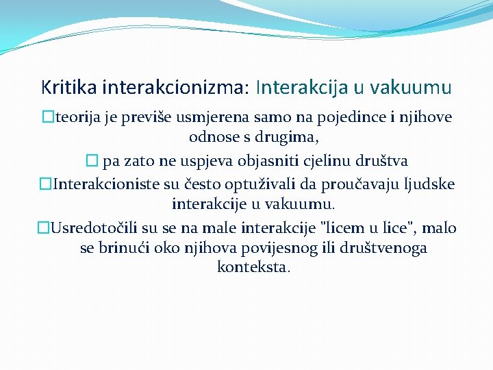 Kritika interakcionizma: Interakcija u vakuumu �teorija je previše usmjerena samo na pojedince i njihove