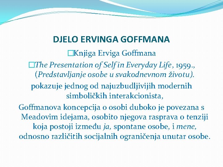 DJELO ERVINGA GOFFMANA �Knjiga Erviga Goffmana �The Presentation of Self in Everyday Life, 1959.